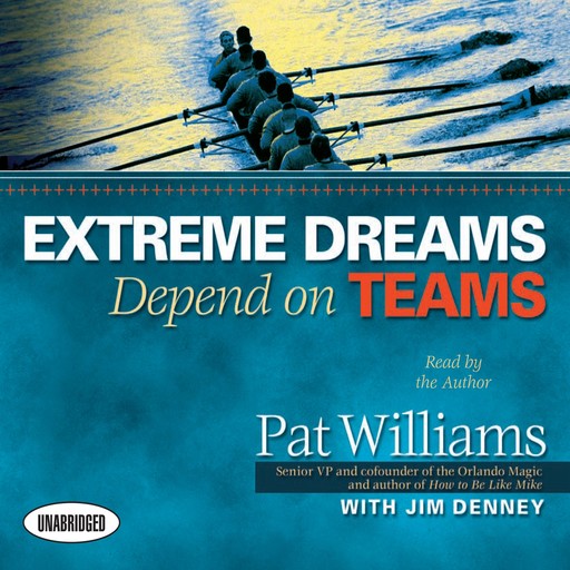 Extreme Dreams Depend on Teams, Jim Denney, Pat Williams