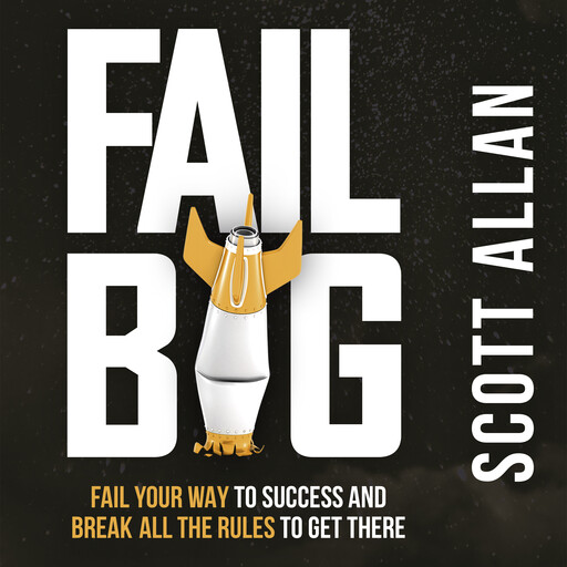 Fail Big, Scott Allan