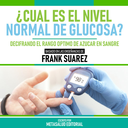 ¿Cual Es El Nivel Normal De Glucosa? - Basado En Las Enseñanzas De Frank Suarez, Metasalud Editorial