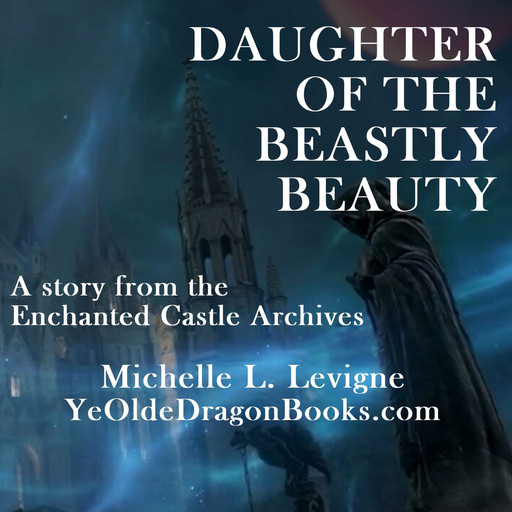Daughter of the Beastly Beauty, Michelle L. Levigne
