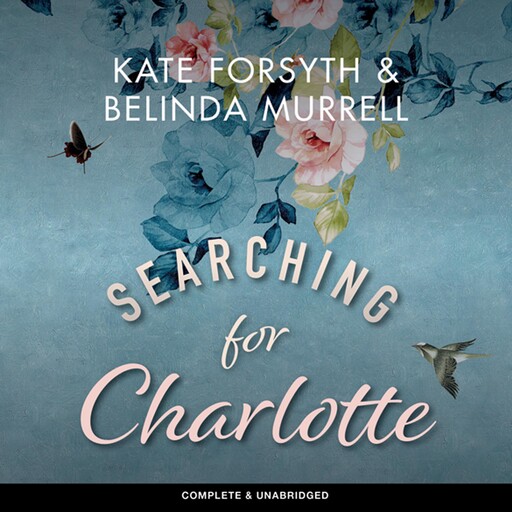 Searching for Charlotte, Kate Forsyth, Belinda Murrell