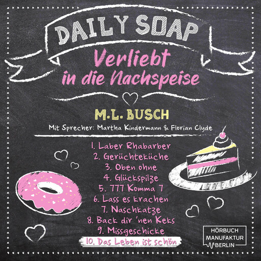 Das Leben ist schön - Daily Soap - Verliebt in die Nachspeise - Mittwoch, Band 10 (ungekürzt), M.L. Busch