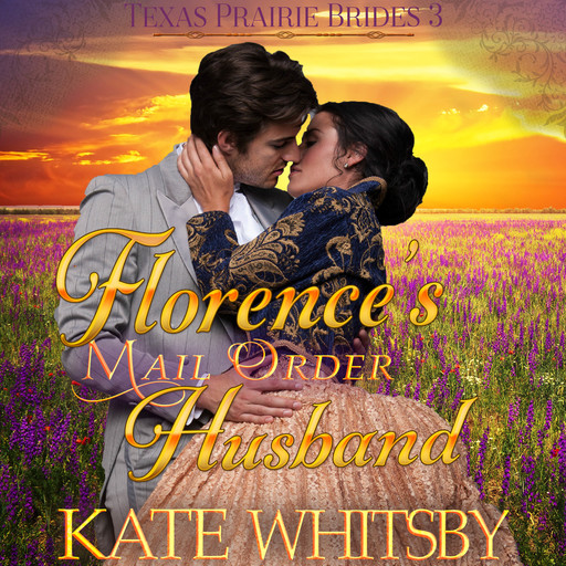 Florence's Mail Order Husband (Texas Prairie Brides, Book 3), Kate Whitsby