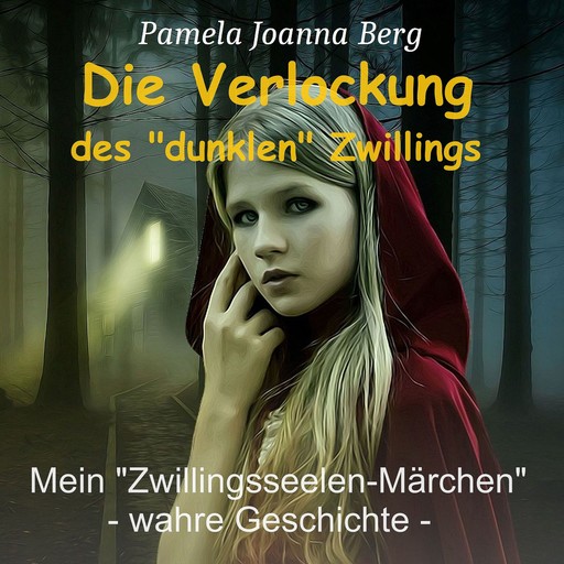 Die Verlockung des "dunklen" Zwillings - Mein "Zwillingsseelen-Märchen" - wahre Geschichte (ungekürzt), Pamela Joanna Berg