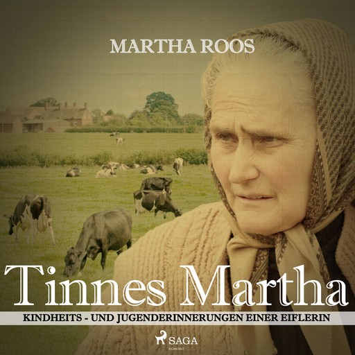 Tinnes Martha - Kindheits- und Jugenderinnerungen einer Eiflerin (Ungekürzt), Martha Roos
