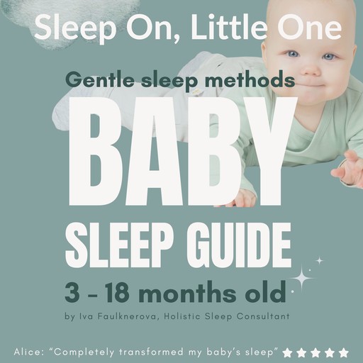 Sleep On, Little One, Gentle Sleep Methods Baby Sleep Guide, 3 - 18 Months Old, Iva Faulknerova