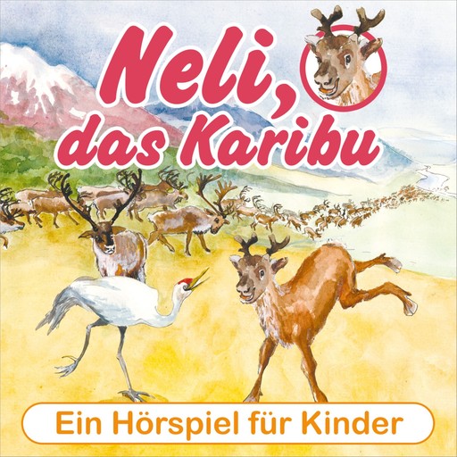 Neli, das Karibu - Ein musikalisches Hörspielabenteuer für Kinder!, Peter Huber