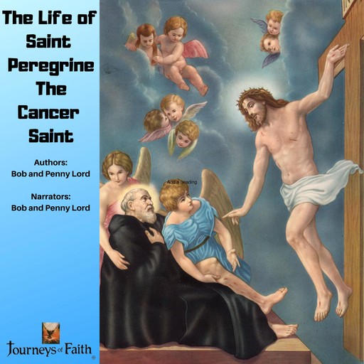 The Life of Saint Peregrine The Cancer Saint, Bob Lord, Penny Lord