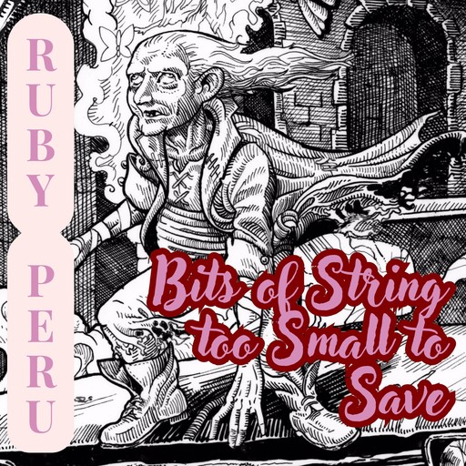 Bits of String Too Small to Save, Ruby Peru