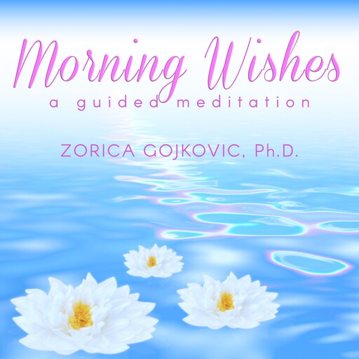 Morning Wishes, Zorica Gojkovic Ph.D.