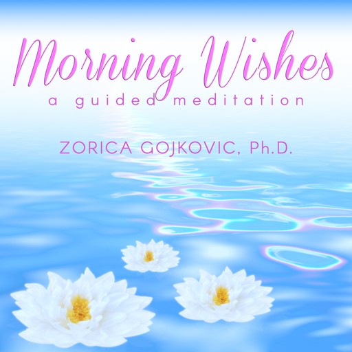 Morning Wishes, Ph.D., Zorica Gojkovic