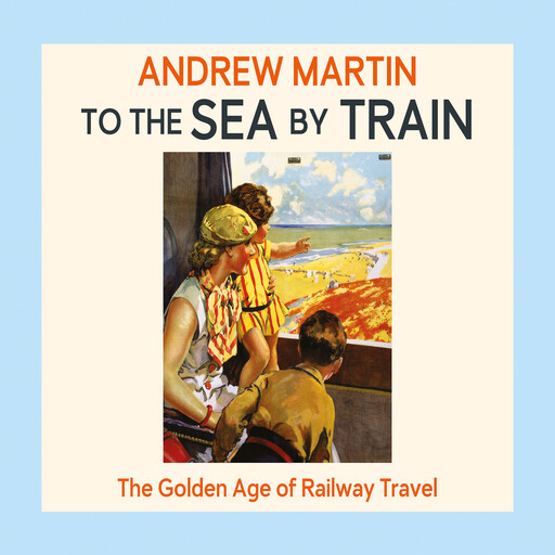 To the Sea by Train, Andrew Martin
