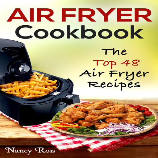 Air Fryer Cookbook: The Top 48 Air Fryer Recipes, Nancy Ross