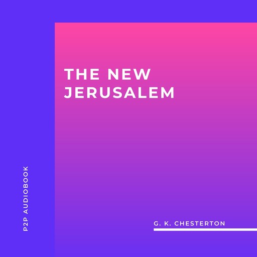 The New Jerusalem (Unabridged), G.K.Chesterton