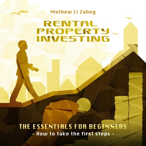 Rental Property Investing - The Essentials for Beginners, Mathew Li Zahng
