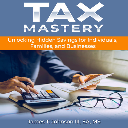 Tax Mastery, James T. Johnson III EA MS