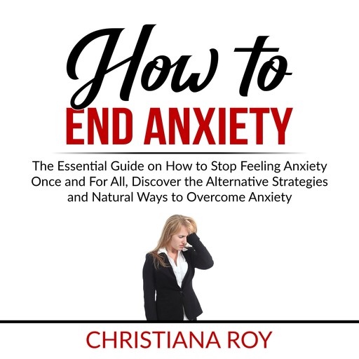 How to End Anxiety, Christiana Roy