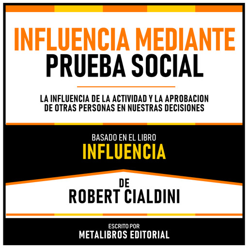 Influencia Mediante Prueba Social - Basado En El Libro Influencia De Robert Cialdini, Metalibros Editorial, Robert Cialdini - Libreria de Enseñanzas