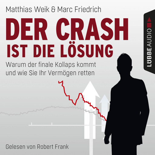 Der Crash ist die Lösung - Warum der finale Kollaps kommt und wie Sie Ihr Vermögen retten, Marc Friedrich, Matthias Weik