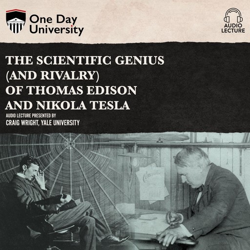 The Scientific Genius (and Rivalry) of Thomas Edison and Nikola Tesla, Craig Wright