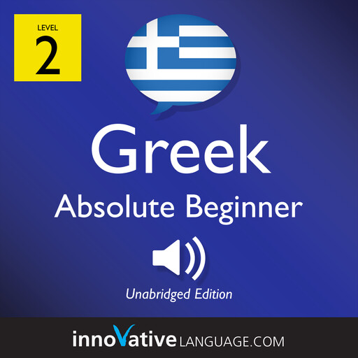 Learn Greek - Level 2: Absolute Beginner Greek, Volume 1, Innovative Language Learning, GreekPod101.com
