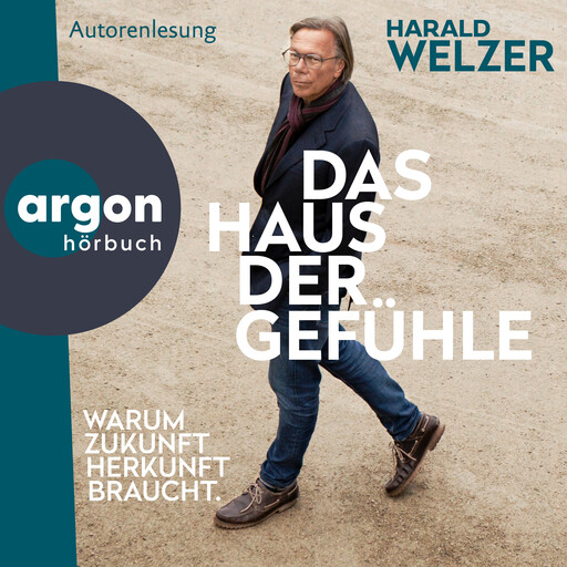 Das Haus der Gefühle - Warum Zukunft Herkunft braucht (Ungekürzte Lesung), Harald Welzer