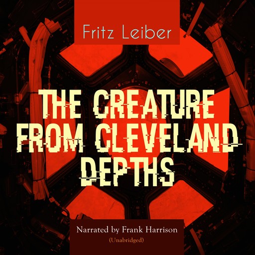 The Creature from Cleveland Depths, Fritz Leiber