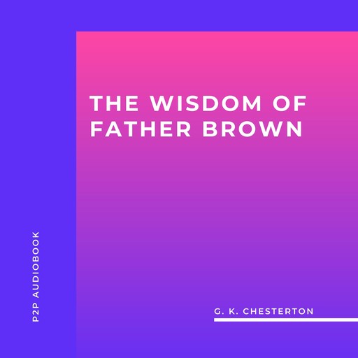 The Wisdom of Father Brown (Unabridged), G.K.Chesterton