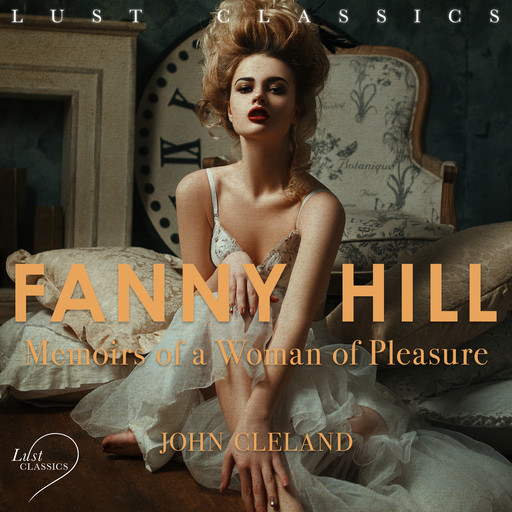 LUST Classics: Fanny Hill - Memoirs of a Woman of Pleasure, John Cleland
