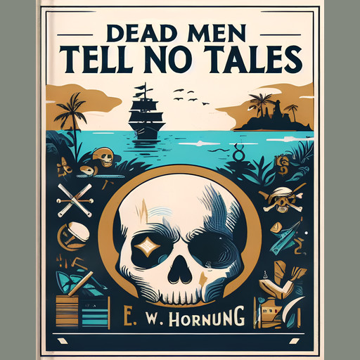 Dead Men Tell No Tales - by E.W. Hornung, E.W.Hornung
