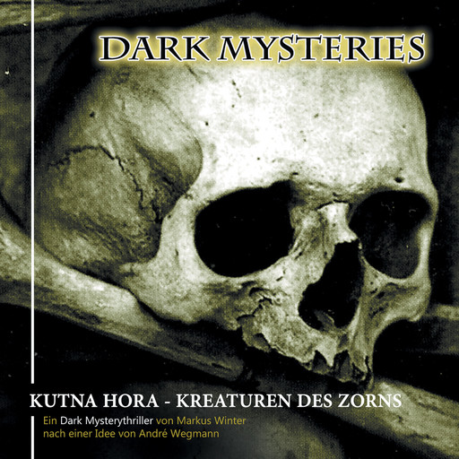 Dark Mysteries, Folge 6: Kutna Hora - Kreaturen des Zorns, André Wegmann, Markus Winter