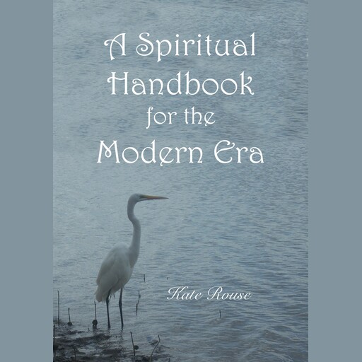 A Spiritual Handbook for the Modern Era, Kate Rouse