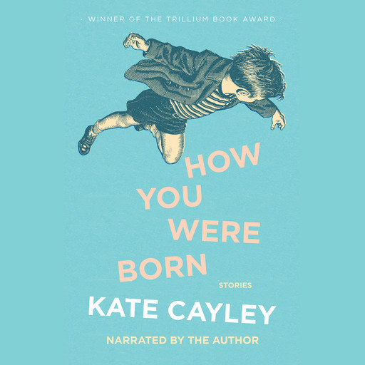 How You Were Born (Unabridged), Kate Cayley