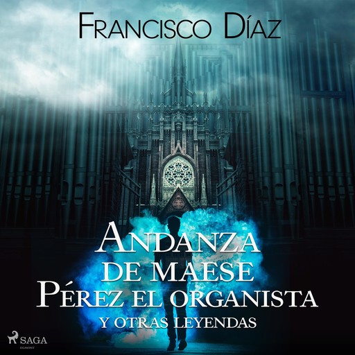 Andanza de maese Pérez el organista y otras leyendas, Francisco Díaz Valladares
