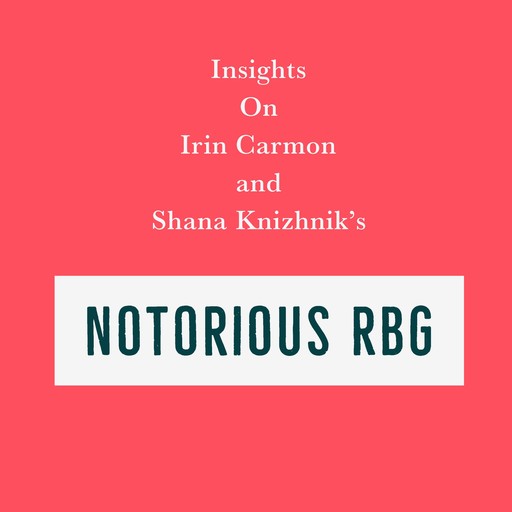 Insights on Irin Carmon and Shana Knizhnik’s Notorious RBG, Swift Reads