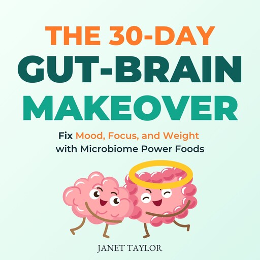 The 30-Day Gut-Brain Makeover, Janet Taylor
