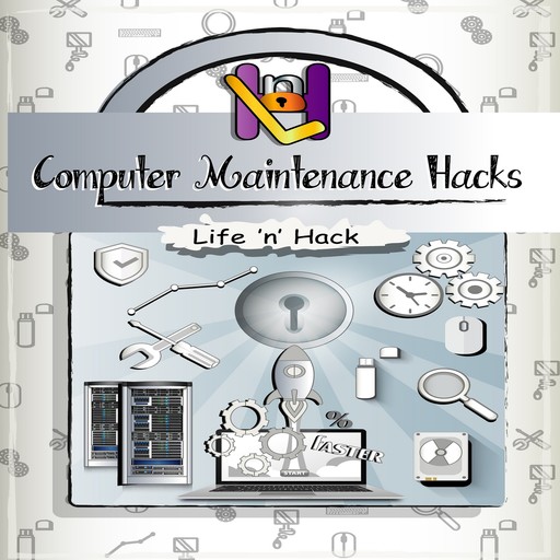 Computer Maintenance Hacks, Life 'n' Hack