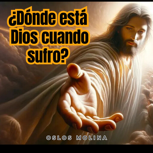 ¿Dónde está Dios cuando sufro?, Oslos Molina