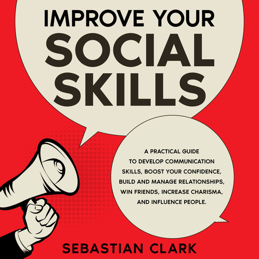 Improve Your Social Skills, Sebastian Clark
