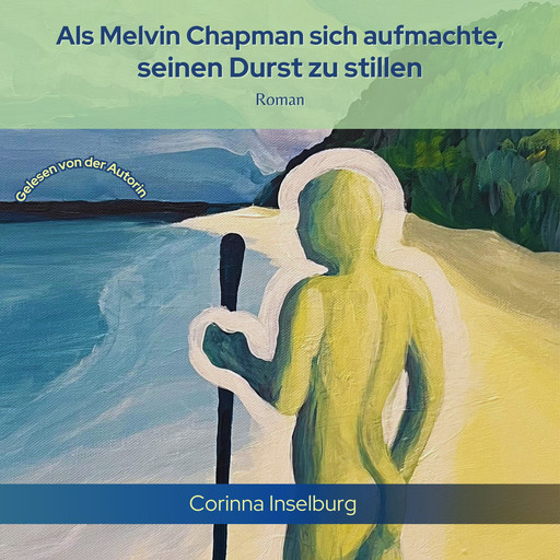 Als Melvin Chapman sich aufmachte, seinen Durst zu stillen, Corinna Inselburg