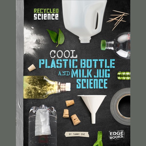 Cool Plastic Bottle and Milk Jug Science, Tammy Enz