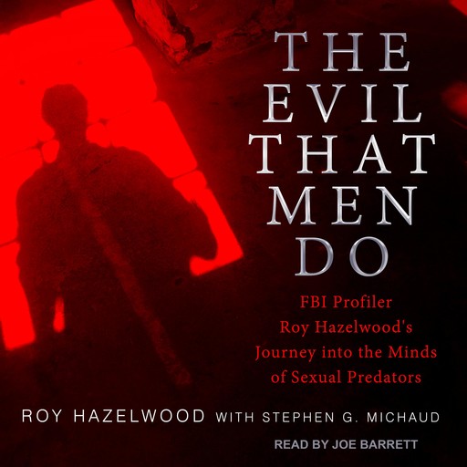 The Evil That Men Do, Stephen G. Michaud, Roy Hazelwood