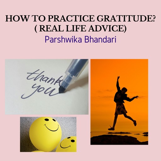 how to practice gratitude in your daily life, Parshwika Bhandari