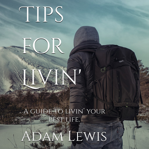 Tips for Livin' A guide to livin’ your best life., Adam Lewis