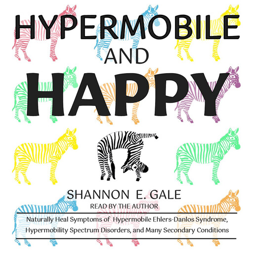 Hypermobile and Happy, Shannon E. Gale