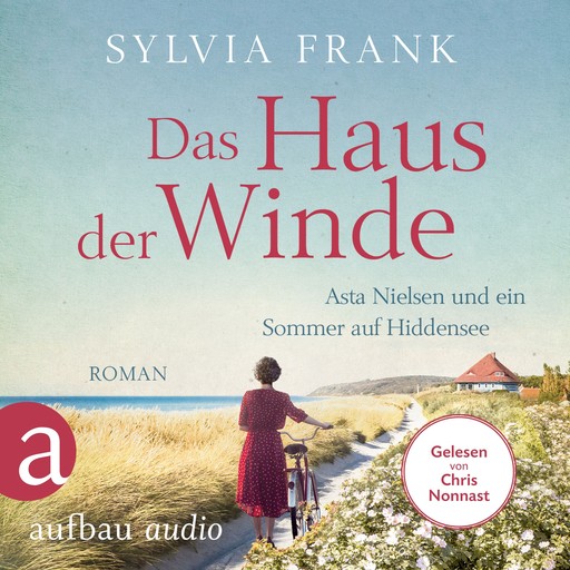 Das Haus der Winde - Asta Nielsen und ein Sommer auf Hiddensee (Ungekürzt), Sylvia Frank