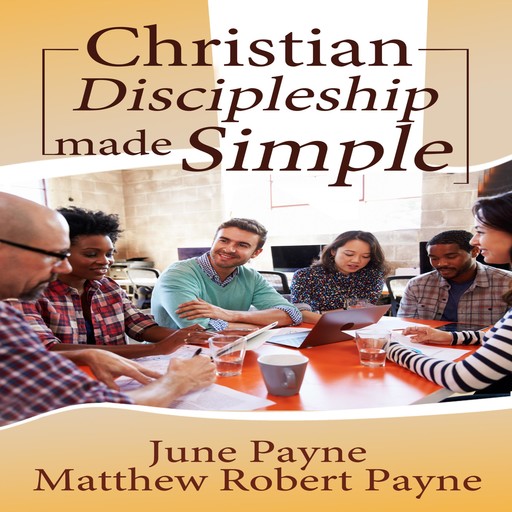 Christian Discipleship Made Simple, Matthew Robert Payne, June Payne