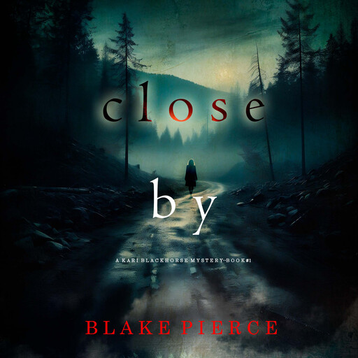 Close By (A Kari Blackhorse Suspense Thriller—Book One), Blake Pierce