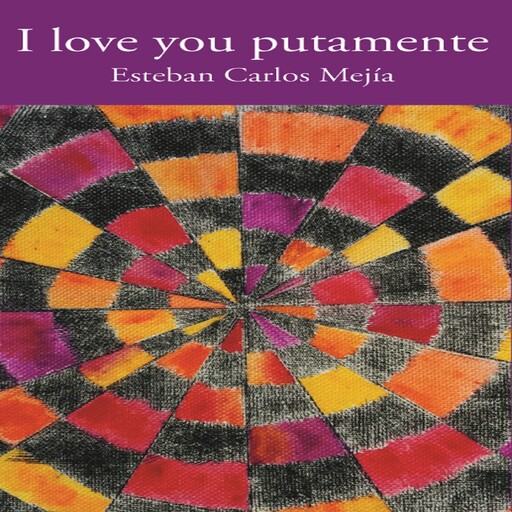 I love you putamente, Esteban Carlos Mejía