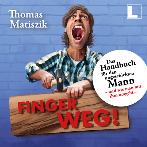 Finger weg!: Das Handbuch für den ungeschickten Mann - und wie man mit ihm umgeht - (ungekürzt), Thomas Matiszik